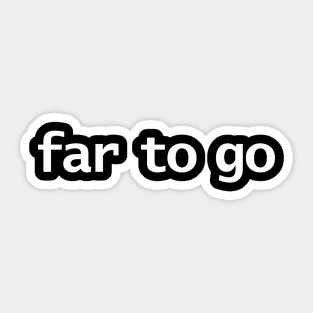 Far to Go Minimal Typography White Text Sticker